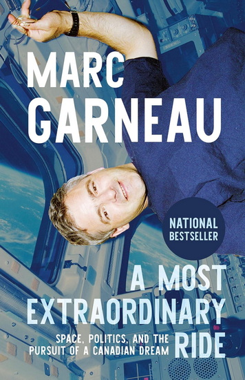 A Most Extraordinary Ride: Space, Politics, and the Pursuit of a Canadian Dream - MARC GARNEAU