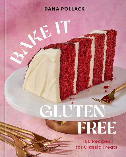 Bake It Gluten Free: 100 Recipes for Classic Treats - DANA POLLACK