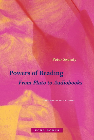 Powers of Reading: From Plato to Audiobooks - PETER SZENDY