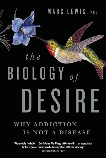 The Biology of Desire: Why Addiction Is Not a Disease - MARC LEWIS