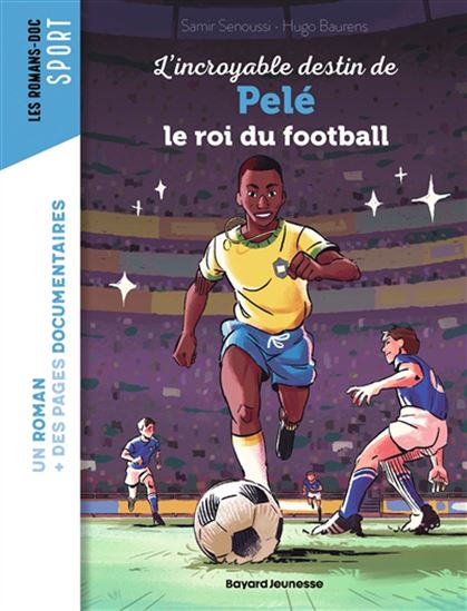 L&#39;Incroyable destin de Pelé, le roi du football - SAMIR SENOUSSI - HUGO BAURENS