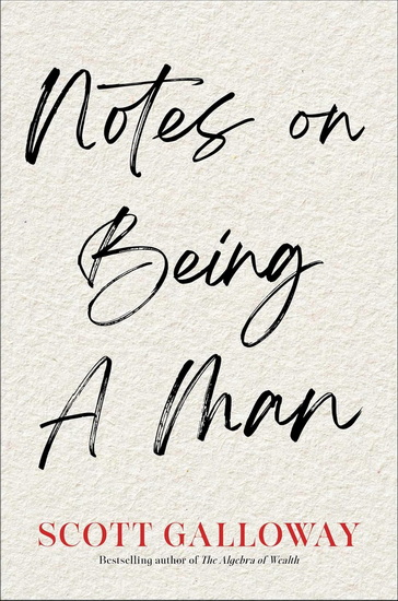 Notes on Being a Man - SCOTT GALLOWAY