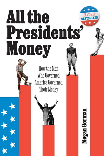 All the Presidents&#39; Money - MEGAN GORMAN