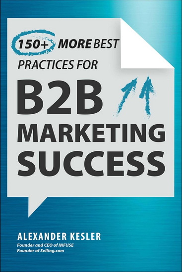 150+ More Best Practices for B2B Marketing Success - ALEXANDER KESLER