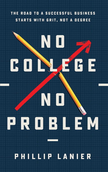 No College, No Problem - PHILLIP LANIER