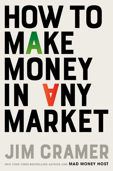 How to Make Money in Any Market - JAMES J CRAMER