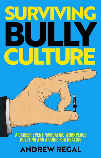Surviving Bully Culture - ANDREW REGAL