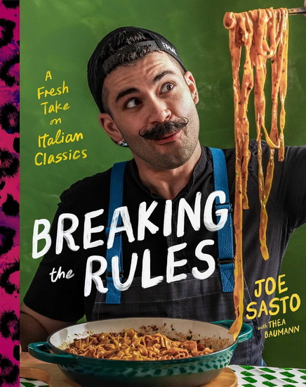 Breaking the Rules : A Fresh Take on Italian Classics - JOE SASTO