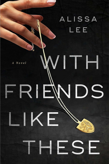 With Friends Like These - ALISSA LEE