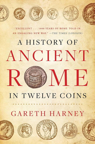 History of Ancient Rome in Twelve Coins - GARETH HARNEY