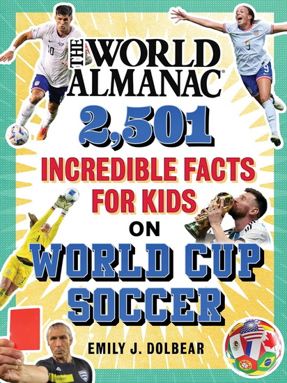 World Almanac 2,501 Incredible Facts for Kids on World Cup Soccer - EMILY J DOLBEAR