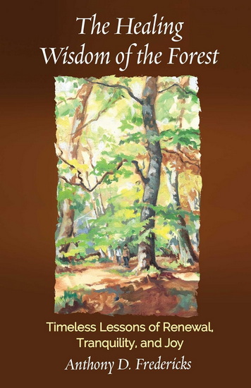 The Healing Wisdom of the Forest - ANTHONY D FREDERICKS