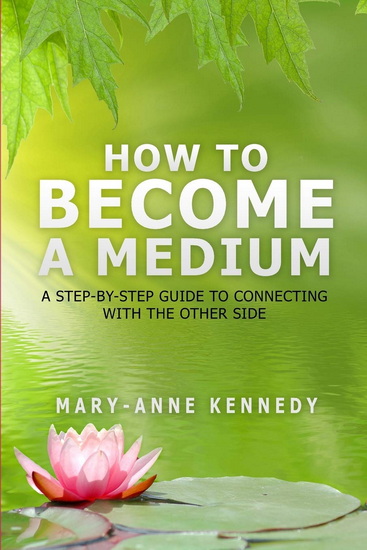 How to Become a Medium - MARY ANNE KENNEDY