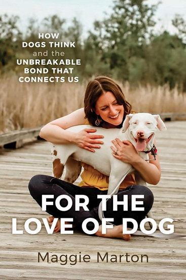 For the Love of Dog - MAGGIE MARTON