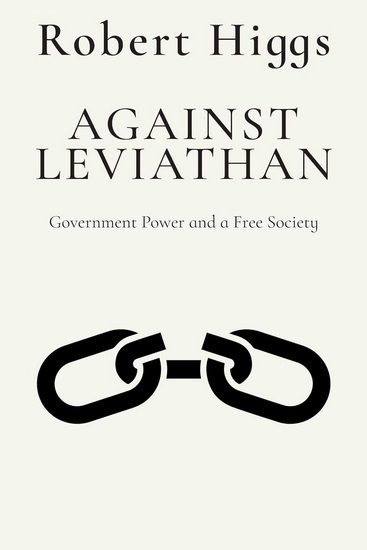 Against Leviathan - ROBERT HIGGS
