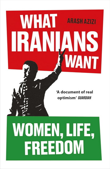 What Iranians Want - ARASH AZIZI