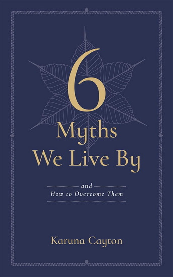 Six Myths We Live By - KARUNA CAYTON