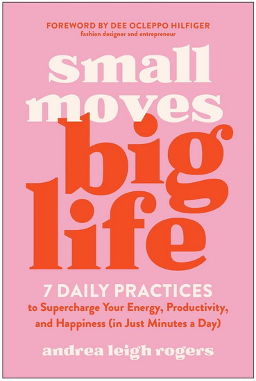 Small Moves, Big Life - ANDREA LEIGH ROGERS