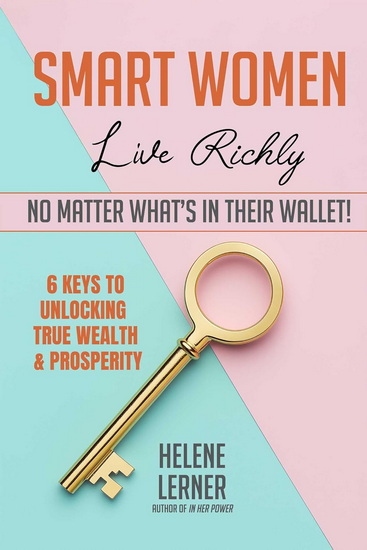 Smart Women Live Richly, No Matter What&#39;s in Their Wallet! - HELENE LERNER