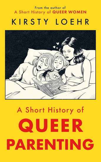 Short History of Queer Parenting - KIRSTY LOEHR