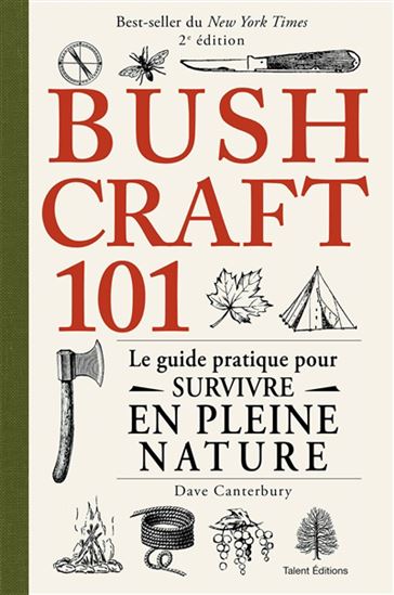 Bushcraft 101 : le guide pratique pour survivre en pleine nature N. éd. - DAVE CANTERBURY