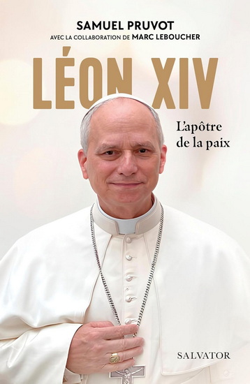 Léon XIV : L&#39;apôtre de la paix - SAMUEL PRUVOT - MARC LEBOUCHER