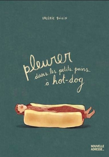 Pleurer dans les petits pains à hot-dog - VALÉRIE BOIVIN