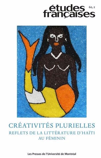 Études françaises V.60/2 Créativités plurielles : Reflets de la littérature d’Haïti au féminin - COLLECTIF