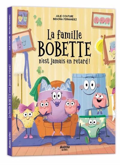 La Famille Bobette n&#39;est jamais en retard ! - JULIE COUTURE - BEGONA FERNANDEZ CORBALAN