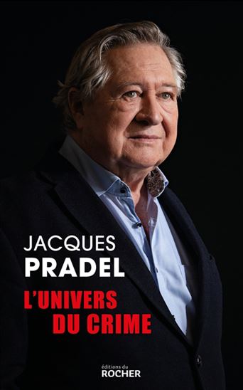 L&#39;Univers du crime : ces affaires qui me réveillent encore la nuit... - JACQUES PRADEL