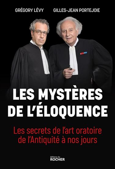 Les Mystères de l&#39;éloquence : les secrets de l&#39;art oratoire de l&#39;Antiquité à nos jours - GRÉGORY LÉVY - GILLES-JEAN PORTEJOIE