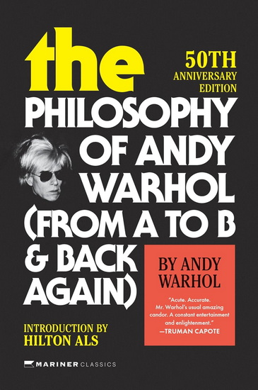 The Philosophy of Andy Warhol [50th Anniversary Edition]: From A to B and Back Again - ANDY WARHOL - HILTON ALS