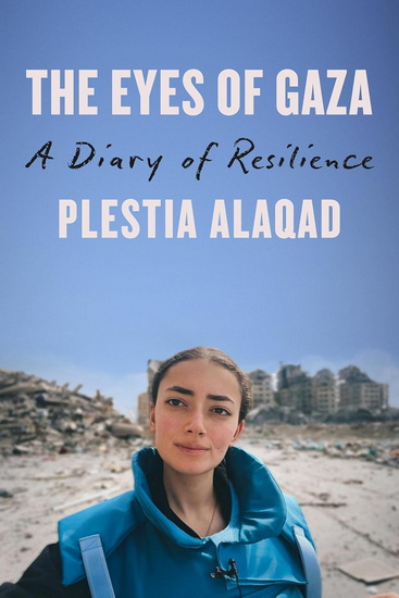 The Eyes of Gaza : A Diary of Resilience - PLESTIA ALAQAD
