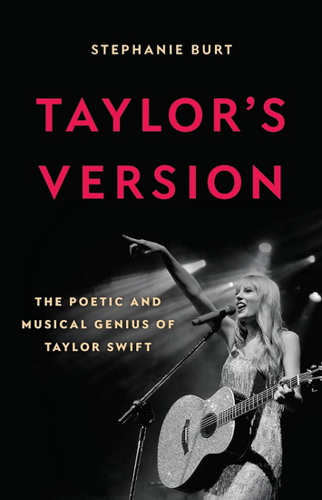 Taylor&#39;s Version: The Poetic and Musical Genius of Taylor Swift - STEPHANIE BURT