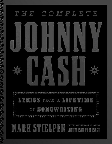 The Complete Johnny Cash: Lyrics from a Lifetime of Songwriting - JOHNNY CASH - MARK STIELPER