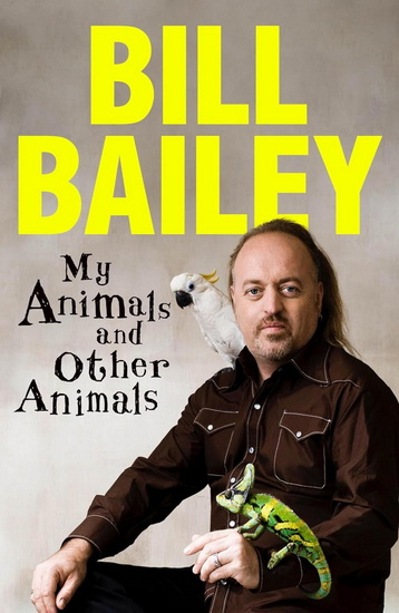 My Animals, and Other Animals - BILL BAILEY