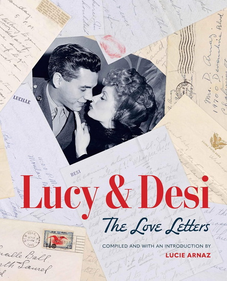 Lucy & Desi: The Love Letters - LUCIE ARNAZ - ELISABETH EDWARDS