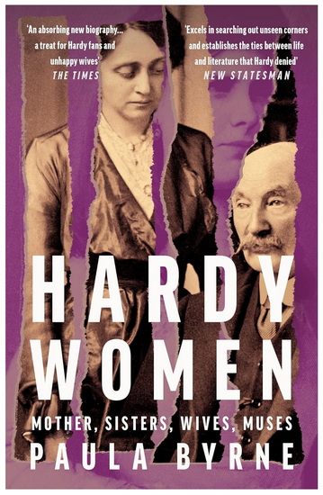 Hardy Women: Mother, Sisters, Wives, Muses - PAULA BYRNE