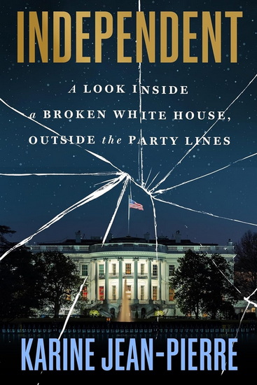 Independent: A Look Inside a Broken White House, Outside the Party Lines - KARINE JEAN-PIERRE