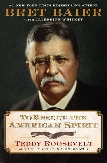 To Rescue the American Spirit: Teddy Roosevelt and the Birth of a Superpower (Large Print) - BRET BAIER