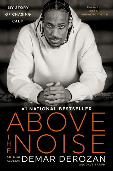 Above the Noise: My Story of Chasing Calm - DEMAR DEROZAN - DAVE ZARUM