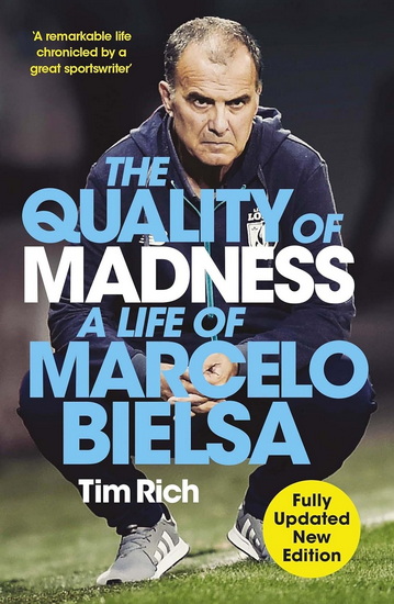 The Quality of Madness: A Life of Marcelo Bielsa - TIM RICH