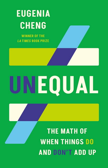Unequal: The Math of When Things Do and Don’t Add Up - EUGENIA CHENG