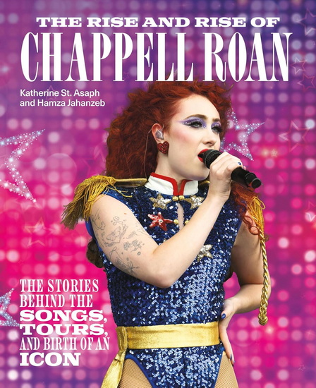The Rise and Rise of Chappell Roan: The Stories Behind the Songs, Tours, and Birth of an Icon - KATHERINE ST. ASAPH - HAMZA JAHANZEB