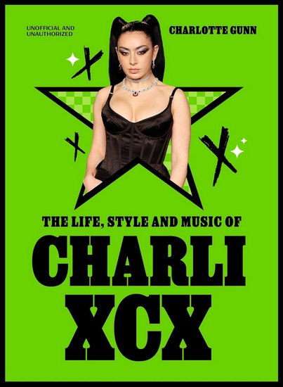The Life, Style and Music of Charli XCX - CHARLOTTE GUNN