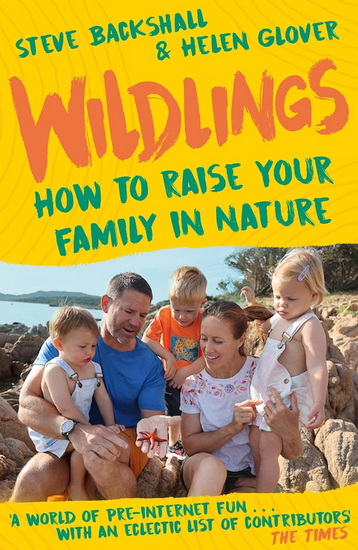 Wildlings: How to raise your family in nature - STEVE BACKSHALL - HELEN GLOVER