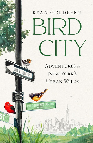 Bird City: Adventures in New York&#39;s Urban Wilds - RYAN GOLDBERG