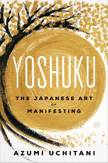Yoshuku: The Japanese Art of Manifesting - AZUMI UCHITANI