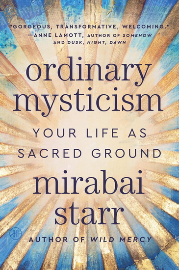 Ordinary Mysticism: Your Life as Sacred Ground - MIRABAI STARR