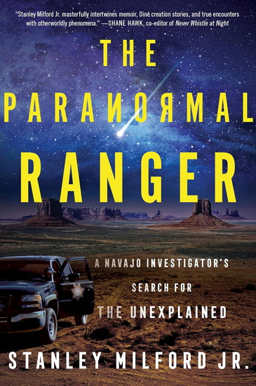 The Paranormal Ranger: A Navajo Investigator&#39;s Search for the Unexplained - STANLEY MILFORD JR.